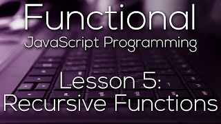 Functional JavaScript Programming 5 - Recursive Functions (WITH EXAMPLE)