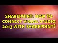 Sharepoint: How to connect Visual Studio 2013 with Sharepoint?