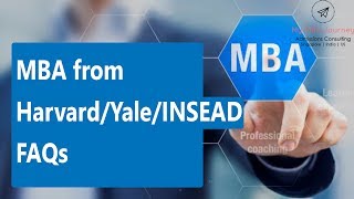 MBA from Harvard/Yale/INSEAD: FAQs