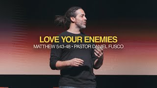 Love Your Enemies (Matthew 5:43-48) - Pastor Daniel Fusco