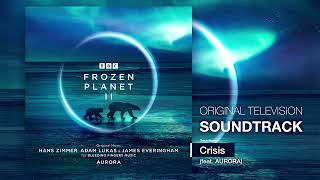 BBC Frozen Planet II 💿 Crisis (ft. AURORA) | Hans Zimmer, Adam Lukas, James Everingham