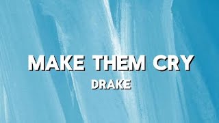 Drake - Make Them Cry (Lyrics)