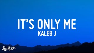 Kaleb J - It's Only Me (Lirik / Lyrics) | I will always be the one who pull you up