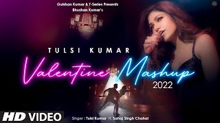 Tulsi Kumar's Valentine Mashup 2022 Video | Tulsi Kumar, Sahaj Singh | Hiiren N, Sumit B | Bhushan K
