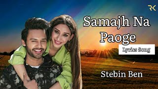 Samajh Na Paaogey Lyrics Song | Stebin Ben & Heli Daruwala |Anjjan Bhatacharya | Kumar |