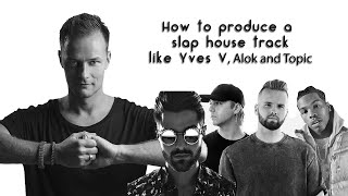 How to produce a slap house track like Topic, Alok and Yves V (FREE PROJECT)