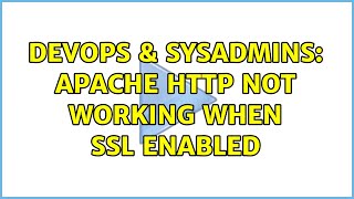 DevOps & SysAdmins: Apache HTTP Not Working When SSL Enabled (2 Solutions!!)