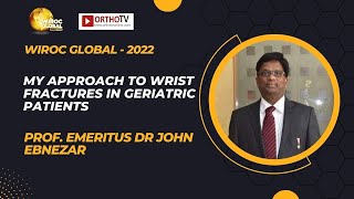 Wiroc Global 2022:My approach to Wrist fractures in geriatric patients - Prof. Dr John Ebnezar