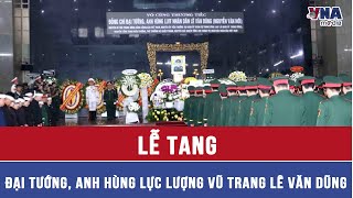 Funeral of General, Hero of the Armed Forces Le Van Dung - VNAMedia