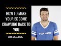 How To Make Your Ex Come Crawling Back