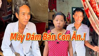 Cha Ruột Bức Xúc Khi Hay Tin Thành Bán Con.!