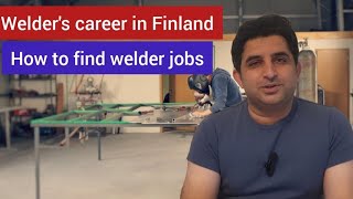 How to find welder jobs in Finland | Welder's career in Finland/ Europe | Jobs, Study & Living