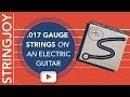 .017 Gauge Strings on an Electric Guitar!