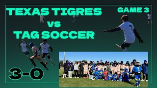 TEXAS TIGRES vs TAG SOCCER 3-0 Game 3 Tiger Tournament