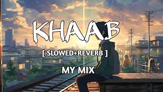 KHAAB (Slowed X Reverb ) | Romantic song | Lofi Version