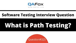 What is Path Testing? (Software Testing Interview Question #325)