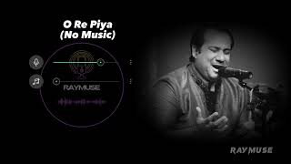 O Re Piya (Without Music Vocals Only) | Rahat Fateh Ali Khan | Raymuse