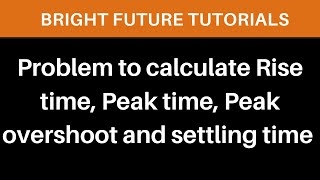 Problem to calculate rise time, peak time , peak overshoot , Max Peak Overshoot and settling time