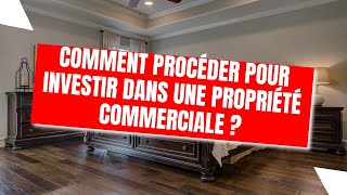 Comment procéder pour investir dans une propriété commerciale ?