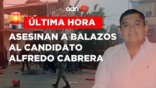 🚨¡Última Hora! Asesinan a balazos a candidato del PRI, PAN, PRD, Alfredo Cabrera Barrientos