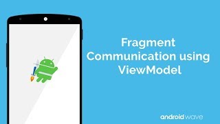 Fragment Communication using ViewModel - Android Developer Blog