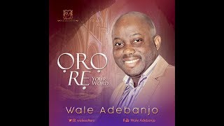 ORO RE ( Your Word ) - Wale Adebanjo - VIDEO