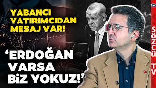 'Erdoğan Olduğu Sürece Biz Yokuz' Yabancı Yatırımcılardan Şoke Eden Tepki! Tunç Şatıroğlu Anlattı