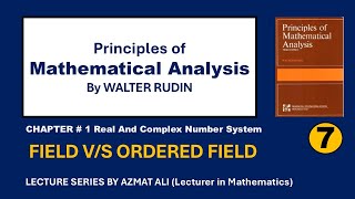 7. Field || Ordered Field || Real Analysis, Walter Rudin, Principles of Mathematical Analysis