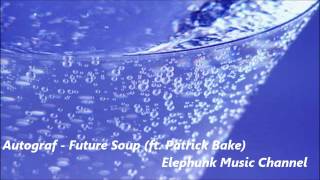 Autograf - Future Soup (ft. Patrick Baker)