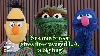 'Sesame Street' wants L.A. to know we will get through this together