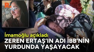 İmamoğlu açıkladı! Türkiye'nin konuştuğu Zeren Ertaş'ın adı artık İBB'nin yurdunda yaşayacak