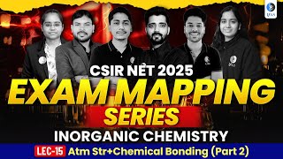 CSIR NET Feb 2025 Exam Mapping Series | Atm Str + Chemical Bonding 2 | Inorganic Chemistry | L15