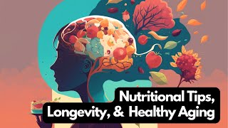 Nutritional Tips For A Strong Brain, Long Life, and Healthy Aging