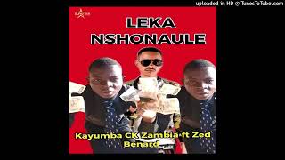 Kayumba CK Zambia ft Zed Bernard - Leka Nshonaule (Official Music Audio)2024