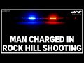 Man charged in Rock Hill shooting