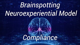 Brainspotting Neuroexperiential Model - Compliance