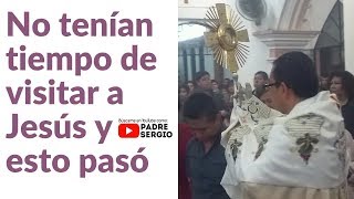 No tenían tiempo de visitar a Jesús y esto pasó