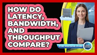 How Do Latency, Bandwidth, And Throughput Compare?