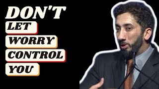 Dont let worry control you I Amazing Reminder Nouman Ali Khan New Reminder I Daily Islamic Lectures