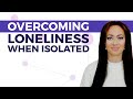 How to Overcome Loneliness When You Feel Isolated | Mental Health Awareness