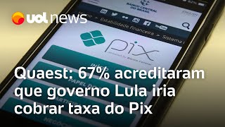 Pix: 67% dos brasileiros acreditaram que governo Lula iria cobrar taxa do Pix, diz pesquisa Quaest