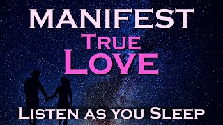 Manifest True Love - Listen While You Sleep - Attraction Affirmations