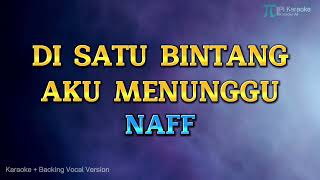 NAFF - DI SATU BINTANG AKU MENUNGGU (KARAOKE PLUS BACKING VOCAL)