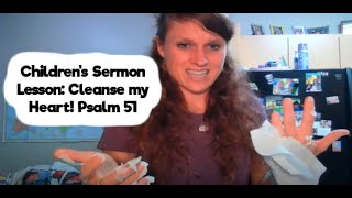 Children's Sermon Lesson: Cleanse my Heart! Psalm 51