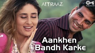 Aankhen Bandh Karke | Aitraaz | Akshay Kumar, Kareena Kapoor | Udit Narayan, Alka Yagnik |Hindi Hits