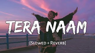 Tera Naam [Slowed + Reverb] - Darshan Raval | Tulsi Kumar | Manan Bhardwaj | Lofi Song