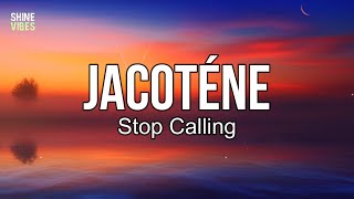 JACOTÉNE - Stop Calling (Lyrics) | Why don't you share your location?