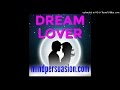 Dream Lover - Attract Gorgeous People Desperate For Your Affection