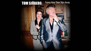 Tom Sjöberg - Funny How Time Slips Away (Audio video)