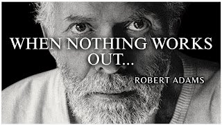 Robert Adams — When Nothing Works Out, You're Closer to the Truth